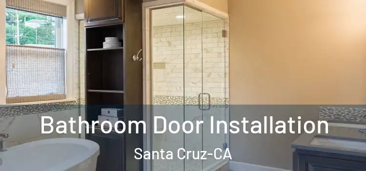  Bathroom Door Installation Santa Cruz-CA