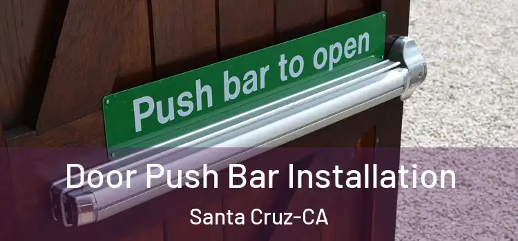  Door Push Bar Installation Santa Cruz-CA