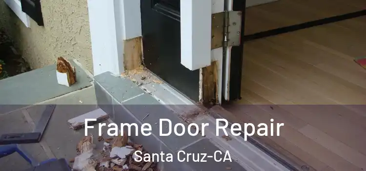  Frame Door Repair Santa Cruz-CA