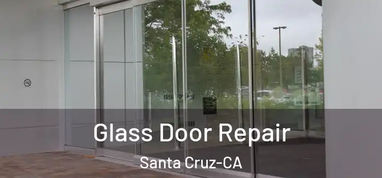  Glass Door Repair Santa Cruz-CA